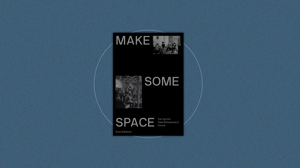 Make Some Space: Tuning Into Total Refreshment Centre