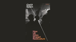 UK cities' influence on rave culture explored in new book, Out Of Space