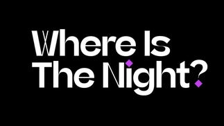 The words "Where Is The Night" on a black background
