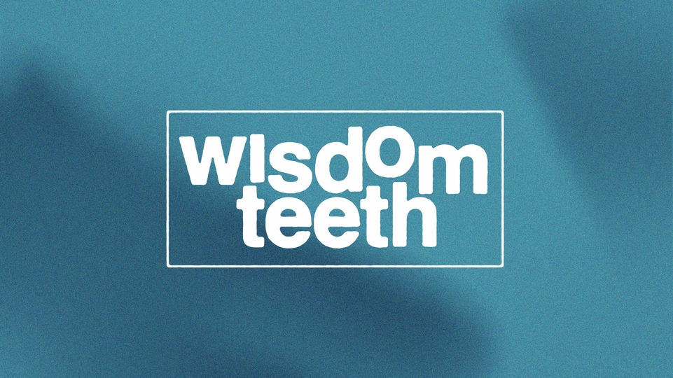 The Sound Of: Wisdom Teeth