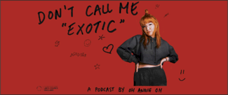 Oh Annie Oh Don't Call Me Exotic podcast